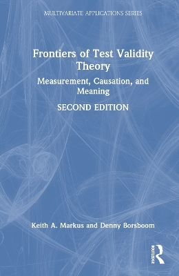 Frontiers of Test Validity Theory - Keith A. Markus, Denny Borsboom