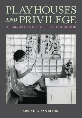 Playhouses and Privilege - Abigail A. Van Slyck