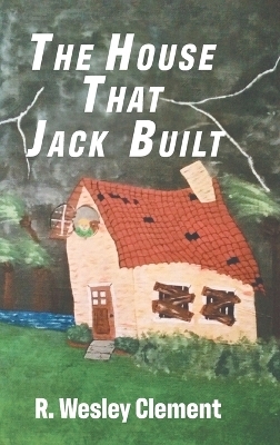 The House That Jack Built -  R Wesley Clement