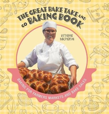 The Great Bake Take and Go Baking Book - Katharine MacPherson