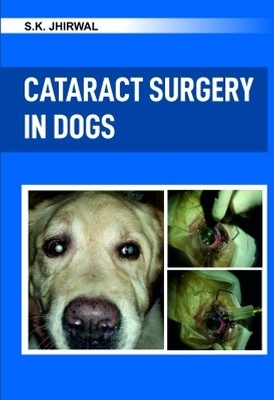 Cataract Surgery in Dogs:  A Colour Handbook - Suresh Kumar Jhirwal