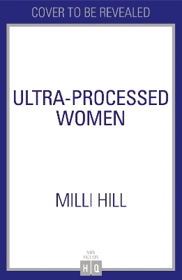 Ultra-Processed Women - Milli Hill