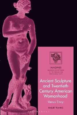 Ancient Sculpture and Twentieth-Century American Womanhood - Hallie Franks