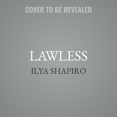 Lawless - Ilya Shapiro