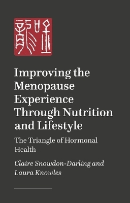 Improving the Menopause Experience Through Nutrition and Lifestyle - Claire Snowdon-Darling, Laura Knowles