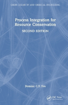 Process Integration for Resource Conservation - Dominic C.Y. Foo
