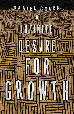 The Infinite Desire for Growth - Daniel Cohen