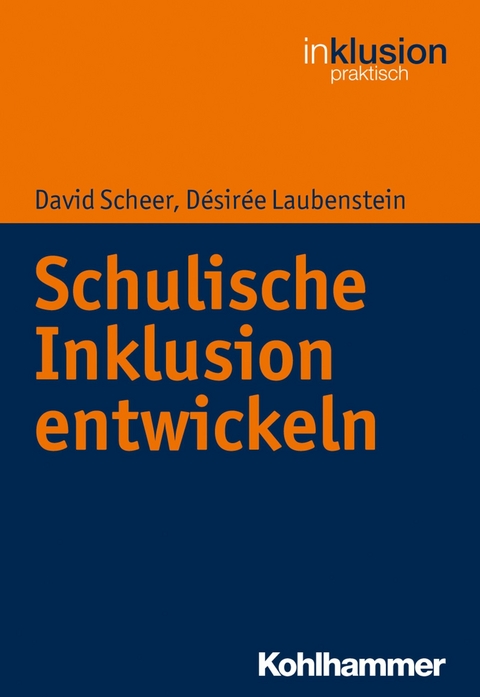 Schulische Inklusion entwickeln -  David Scheer,  Désirée Laubenstein