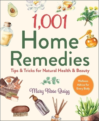 1,001 Home Remedies - Mary Rose Quigg