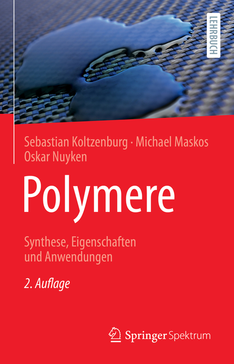 Polymere: Synthese, Eigenschaften und Anwendungen - Sebastian Koltzenburg, Michael Maskos, Oskar Nuyken