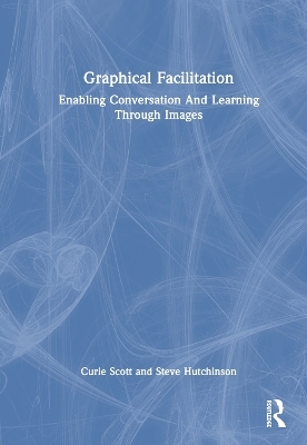 Graphical Facilitation - Curie Scott, Steve Hutchinson