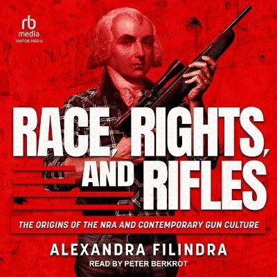 Race, Rights, and Rifles - Alexandra Filindra