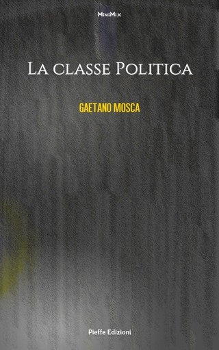 La classe politica - Gaetano Mosca; Gaetano Mosca