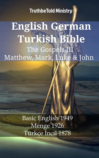 English German Turkish Bible - The Gospels III - Matthew, Mark, Luke & John - TruthBeTold Ministry