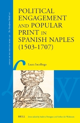 Political Engagement and Popular Print in Spanish Naples (1503-1707) - Laura Incollingo