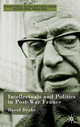 Intellectuals and Politics in Post-War France (French Politics, Society and Culture)