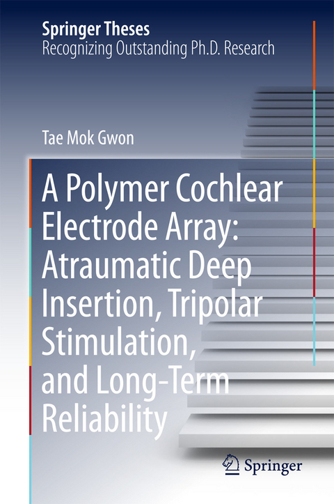 Polymer Cochlear Electrode Array: Atraumatic Deep Insertion, Tripolar Stimulation, and Long-Term Reliability -  Tae Mok Gwon