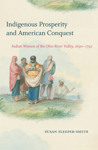 Indigenous Prosperity and American Conquest - Susan Sleeper-Smith