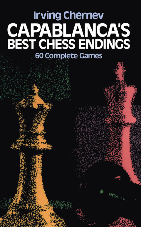 Capablanca's Best Chess Endings -  Irving Chernev