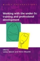 Working with the Under Threes: Training and Professional Development - Lesley Abbott; Helen Moylett