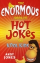 The Enormous Book of Hot Jokes for Kool Kids - Andy Jones