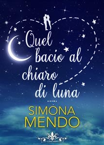 Quel bacio al chiaro di luna (Literary Romance) - Simona Mendo