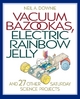 Vacuum Bazookas, Electric Rainbow Jelly, and 27 Other Saturday Science Projects Neil A. Downie Author