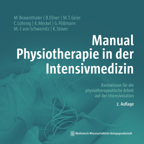 Manual Physiotherapie in der Intensivmedizin - Michaela Braxenthaler, Bernd Ellner, Maria-Theresia Geier, Cornelia Lühring, Kathy Meckel, Gisela Pöllmann, Marie-Isabel von Schweinitz, Kathrin Stöver