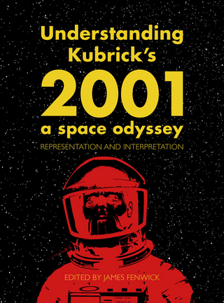 Understanding Kubrick's 2001: A Space Odyssey - James Fenwick