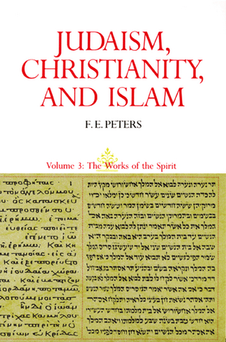 Judaism, Christianity, and Islam: The Classical Texts and Their Interpretation, Volume III - Francis Edward Peters