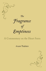 The Fragrance of Emptiness : A Commentary on the Heart Sutra -  Anam Thubten