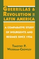 Guerrillas and Revolution in Latin America - Timothy P. Wickham-Crowley
