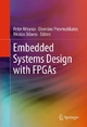 Embedded Systems Design with FPGAs - Peter Athanas;  Peter Athanas;  Dionisios Pnevmatikatos;  Dionisios Pnevmatikatos;  Nicolas Sklavos;  Nicolas Sklavos