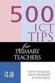 500 Tips for Using ICT in Primary Teaching - Steve Higgins;  etc.; Nick Pickard; Phil Race