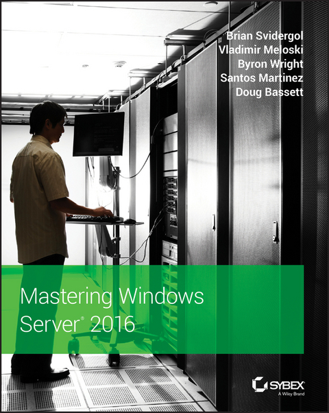 Mastering Windows Server 2016 -  Doug Bassett,  Santos Martinez,  Vladimir Meloski,  Brian Svidergol,  Byron Wright