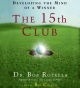 Your 15th Club - Dr. Bob Rotella; Dr. Bob Rotella