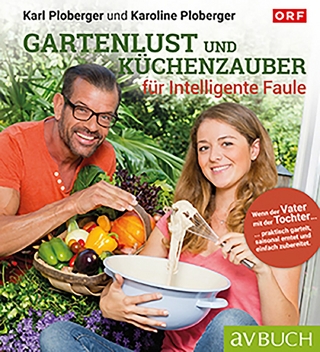 Gartenlust und Küchenzauber für intelligente Faule - Karl Ploberger; Karoline Ploberger