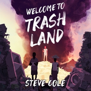 Welcome to Trashland - Steve Cole