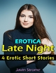 Erotica: Late Night: 4 Erotic Short Stories - Javin Strome