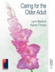 CARING FOR THE OLDER ADULT - Karran Thorpe; Lynn Basford