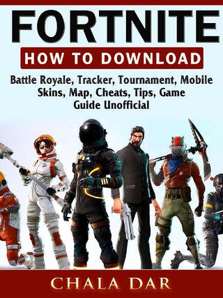 Fortnite How to Download, Battle Royale, Tracker, Tournament, Mobile, Skins, Map, Cheats, Tips, Game Guide Unofficial - Chala Dar