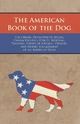 The American Book of the Dog - The Origin, Development, Special Characteristics, Utility, Breeding, Training, Points of Judging, Diseases, and Kennel Management of all Breeds of Dogs - Various authors