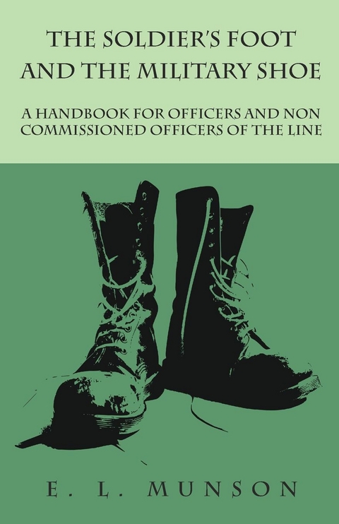 Soldier's Foot and the Military Shoe - A Handbook for Officers and Non commissioned Officers of the Line -  Edward Lyman Munson