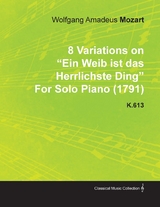 8 Variations on Ein Weib Ist Das Herrlichste Ding by Wolfgang Amadeus Mozart for Solo Piano (1791) K.613 - Wolfgang Amadeus Mozart