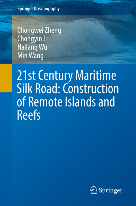 21st Century Maritime Silk Road: Construction of Remote Islands and Reefs -  Chongyin Li,  Min Wang,  Hailang Wu,  Chongwei Zheng