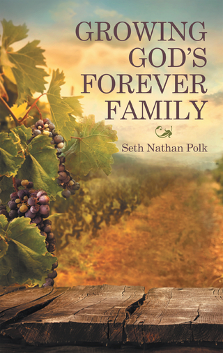 Growing God?S Forever Family - Seth Nathan Polk