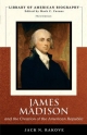 James Madison and the Creation of the American Republic (Library of American Biography Series) - Jack N. Rakove
