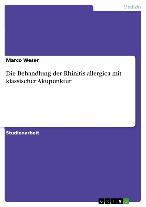 Die Behandlung der Rhinitis allergica mit klassischer Akupunktur - Marco Weser