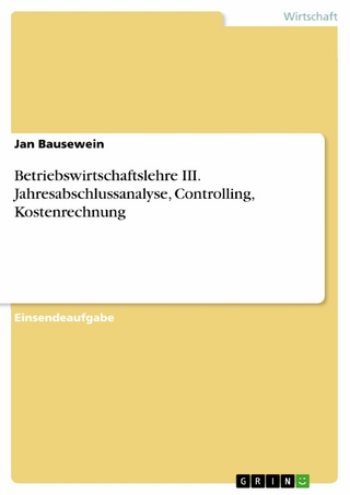 Betriebswirtschaftslehre III. Jahresabschlussanalyse, Controlling, Kostenrechnung - Jan Bausewein