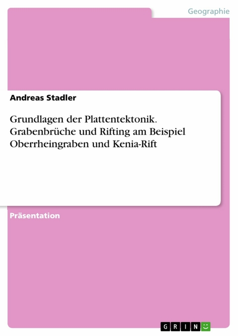 Grundlagen der Plattentektonik. Grabenbrüche und Rifting am Beispiel Oberrheingraben und Kenia-Rift - Andreas Stadler